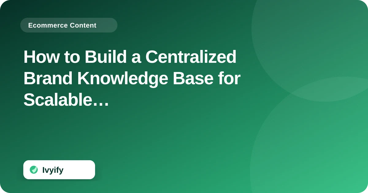 Editorial ecommerce illustration for How to Build a Centralized Brand Knowledge Base for Scalable Ecommerce Content Production