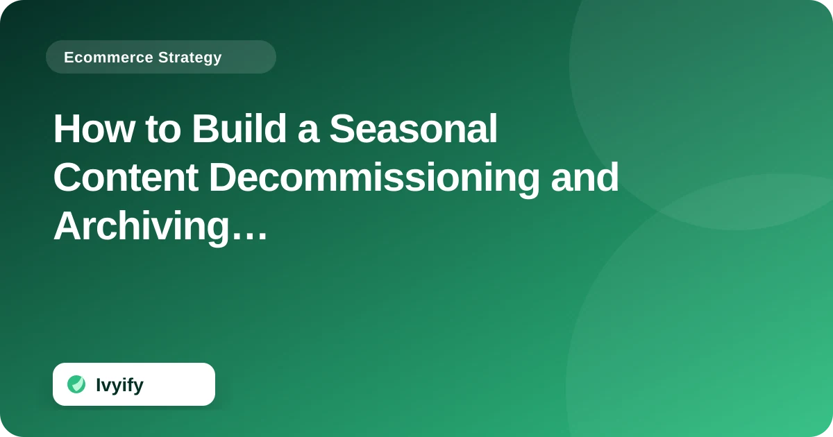 Editorial ecommerce illustration for How to Build a Seasonal Content Decommissioning and Archiving Framework for Ecommerce